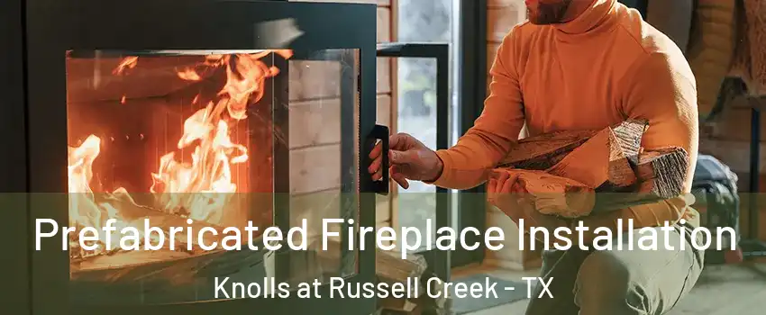 Prefabricated Fireplace Installation Knolls at Russell Creek - TX