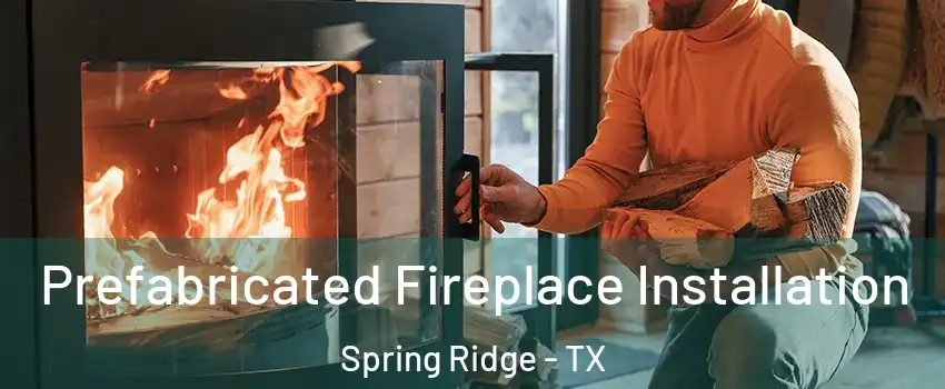 Prefabricated Fireplace Installation Spring Ridge - TX