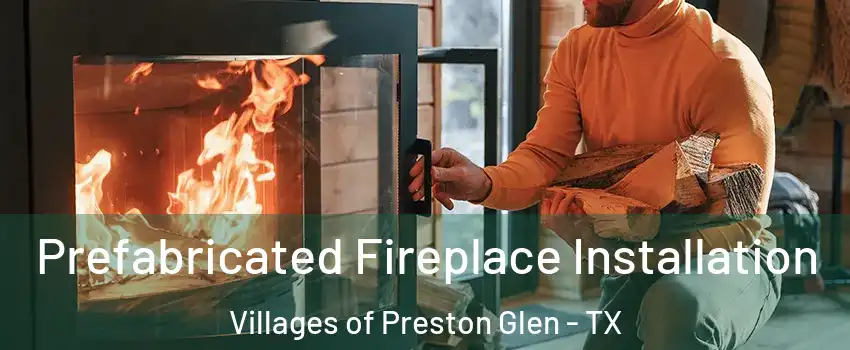 Prefabricated Fireplace Installation Villages of Preston Glen - TX