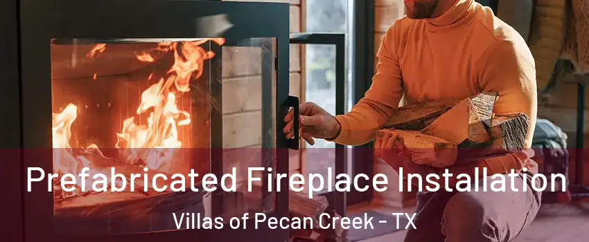 Prefabricated Fireplace Installation Villas of Pecan Creek - TX