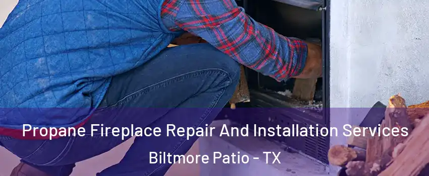 Propane Fireplace Repair And Installation Services Biltmore Patio - TX