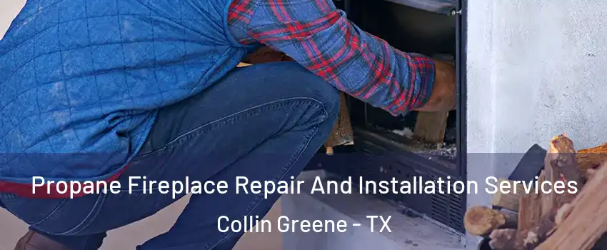 Propane Fireplace Repair And Installation Services Collin Greene - TX