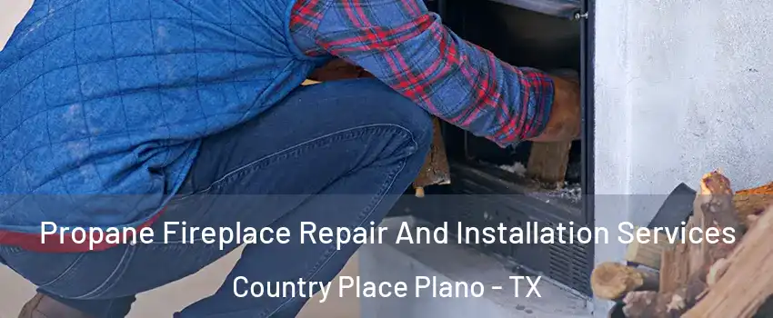 Propane Fireplace Repair And Installation Services Country Place Plano - TX