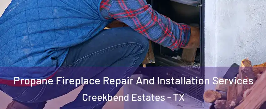 Propane Fireplace Repair And Installation Services Creekbend Estates - TX