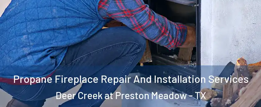 Propane Fireplace Repair And Installation Services Deer Creek at Preston Meadow - TX