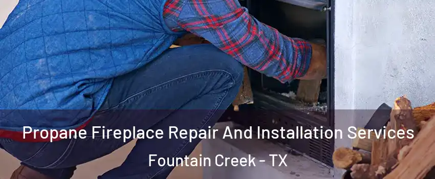 Propane Fireplace Repair And Installation Services Fountain Creek - TX