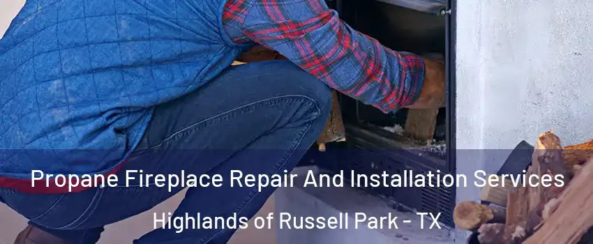 Propane Fireplace Repair And Installation Services Highlands of Russell Park - TX