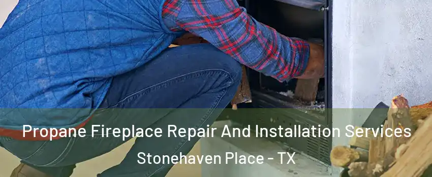 Propane Fireplace Repair And Installation Services Stonehaven Place - TX