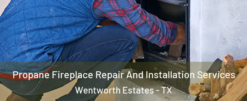 Propane Fireplace Repair And Installation Services Wentworth Estates - TX