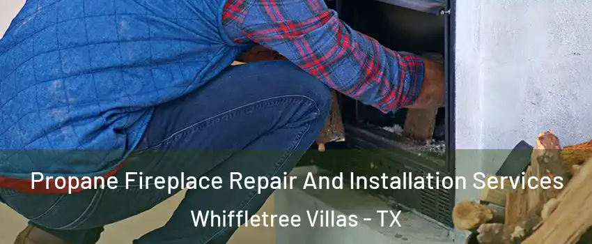 Propane Fireplace Repair And Installation Services Whiffletree Villas - TX