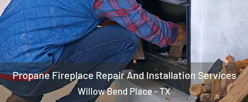 Propane Fireplace Repair And Installation Services Willow Bend Place - TX