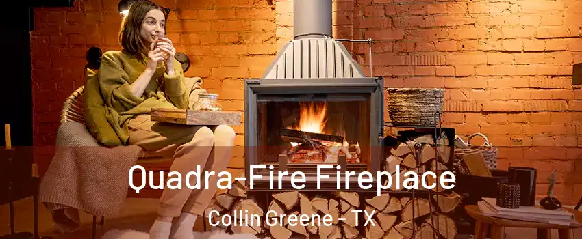 Quadra-Fire Fireplace Collin Greene - TX