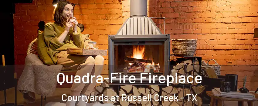 Quadra-Fire Fireplace Courtyards at Russell Creek - TX