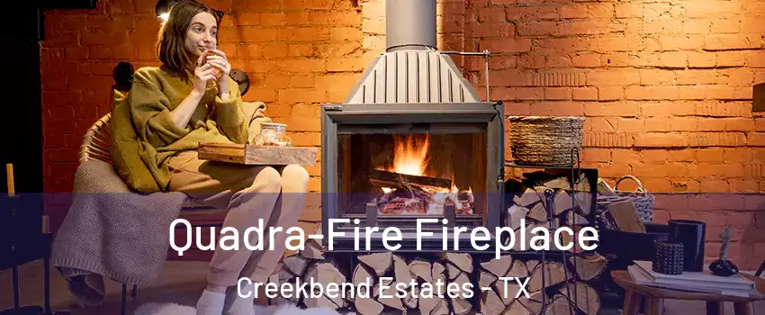 Quadra-Fire Fireplace Creekbend Estates - TX