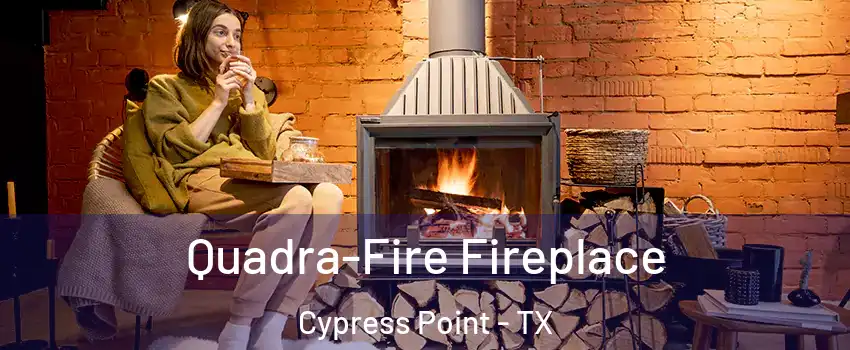 Quadra-Fire Fireplace Cypress Point - TX