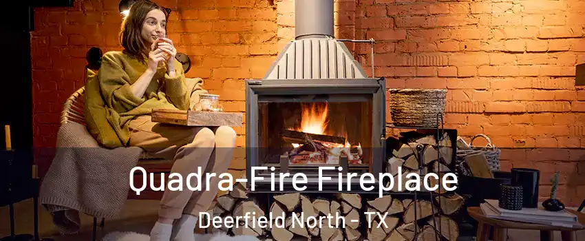 Quadra-Fire Fireplace Deerfield North - TX