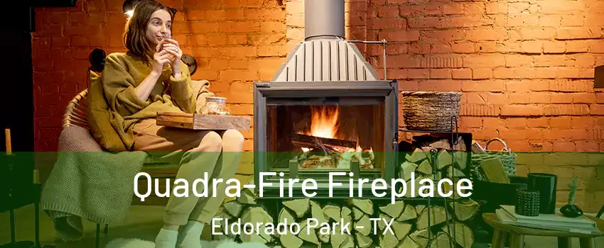 Quadra-Fire Fireplace Eldorado Park - TX