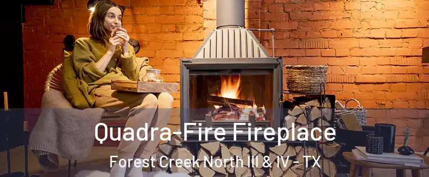 Quadra-Fire Fireplace Forest Creek North III & IV - TX