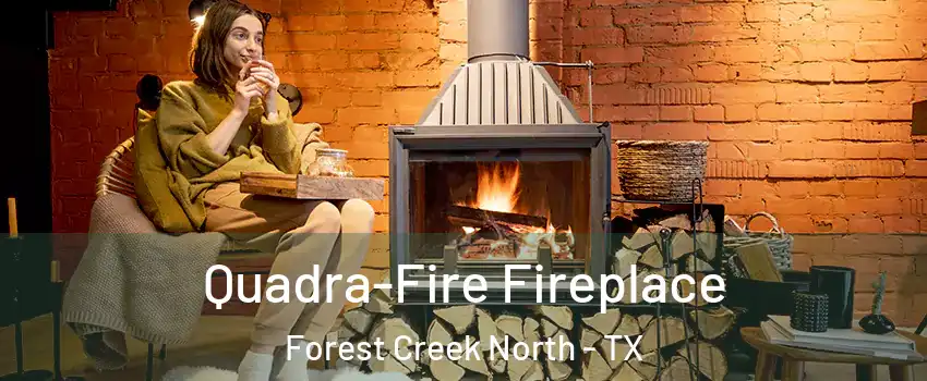 Quadra-Fire Fireplace Forest Creek North - TX