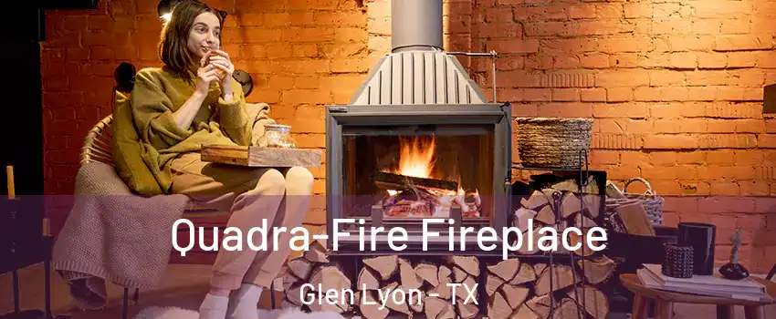 Quadra-Fire Fireplace Glen Lyon - TX