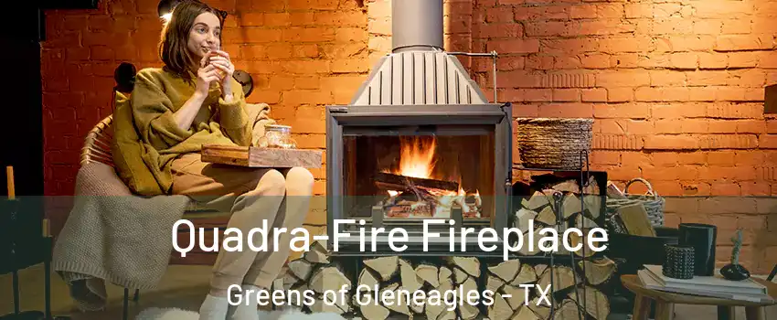 Quadra-Fire Fireplace Greens of Gleneagles - TX