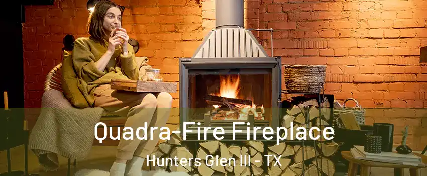 Quadra-Fire Fireplace Hunters Glen III - TX