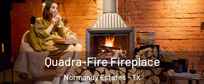 Quadra-Fire Fireplace Normandy Estates - TX