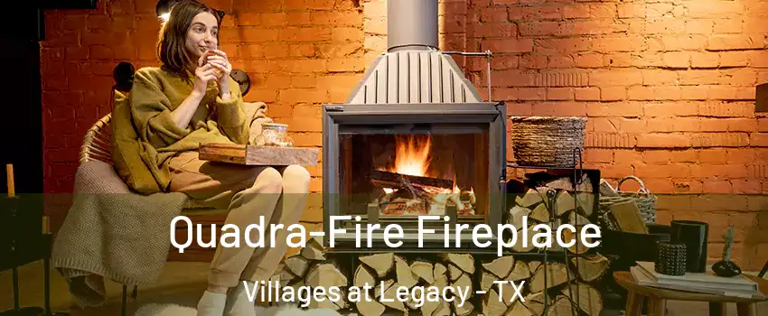 Quadra-Fire Fireplace Villages at Legacy - TX