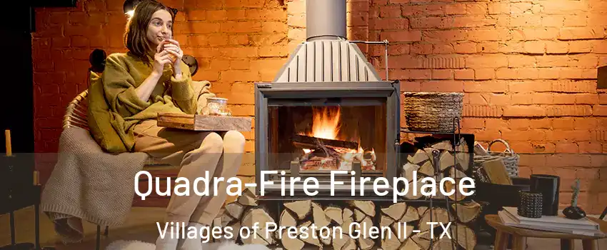 Quadra-Fire Fireplace Villages of Preston Glen II - TX