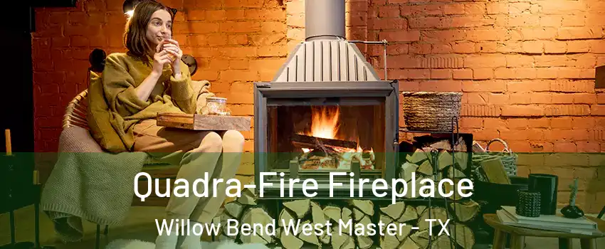 Quadra-Fire Fireplace Willow Bend West Master - TX