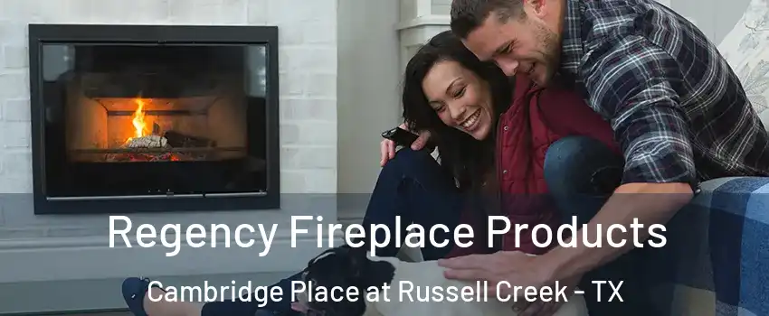 Regency Fireplace Products Cambridge Place at Russell Creek - TX