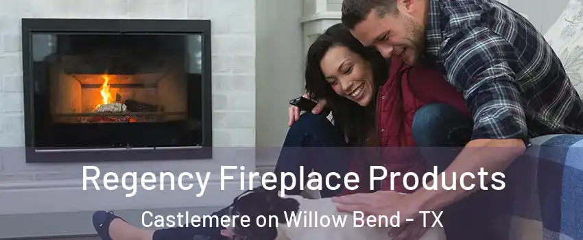 Regency Fireplace Products Castlemere on Willow Bend - TX