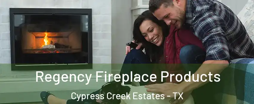 Regency Fireplace Products Cypress Creek Estates - TX