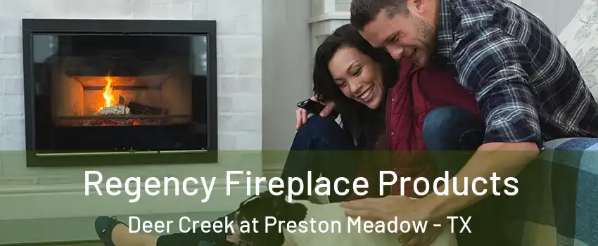 Regency Fireplace Products Deer Creek at Preston Meadow - TX