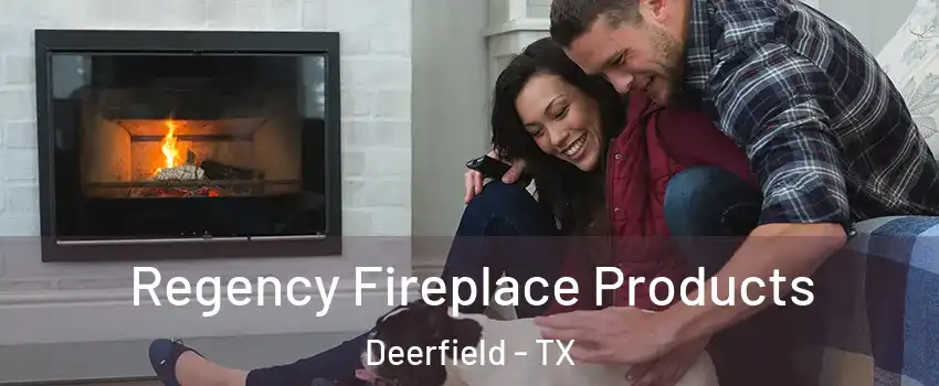 Regency Fireplace Products Deerfield - TX