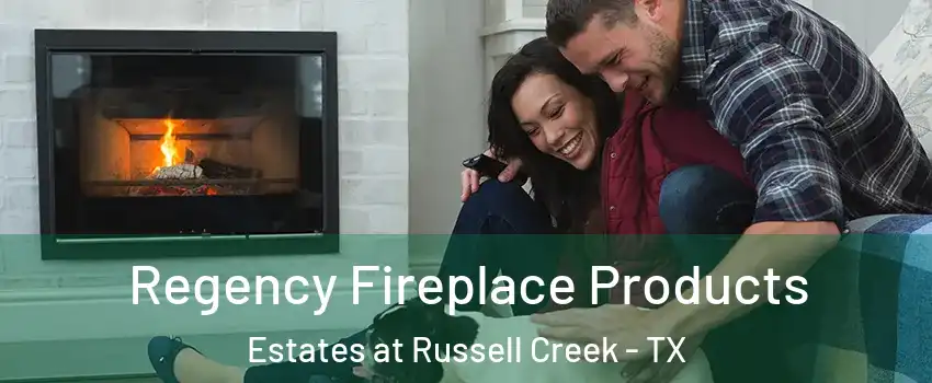 Regency Fireplace Products Estates at Russell Creek - TX