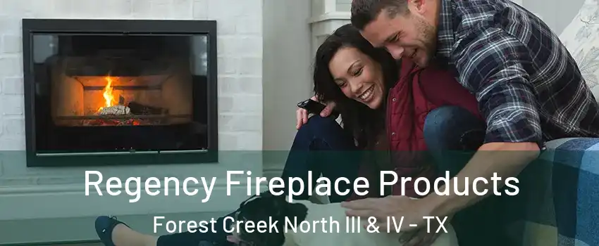 Regency Fireplace Products Forest Creek North III & IV - TX