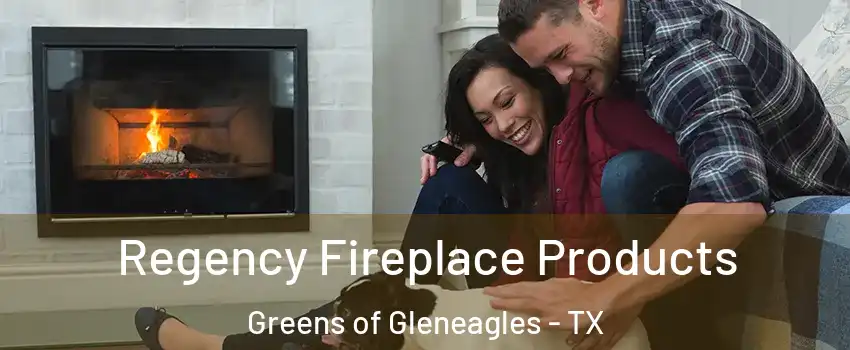 Regency Fireplace Products Greens of Gleneagles - TX