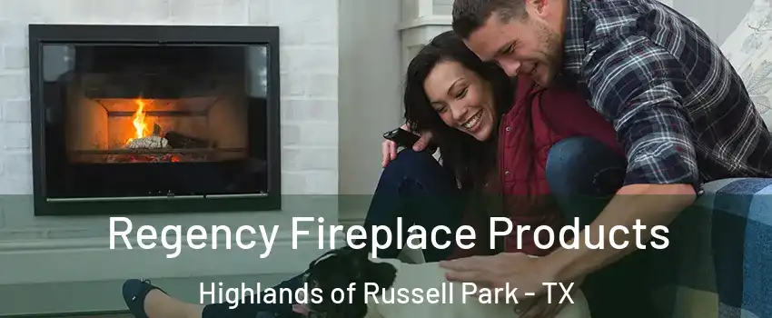 Regency Fireplace Products Highlands of Russell Park - TX