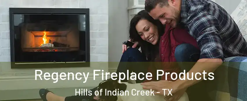 Regency Fireplace Products Hills of Indian Creek - TX