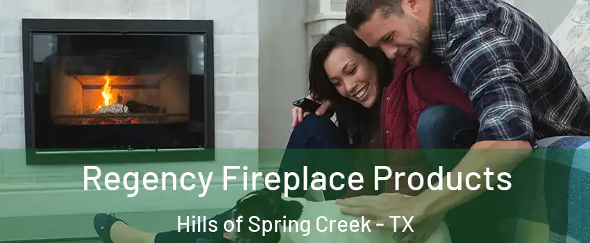 Regency Fireplace Products Hills of Spring Creek - TX