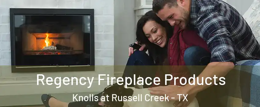 Regency Fireplace Products Knolls at Russell Creek - TX