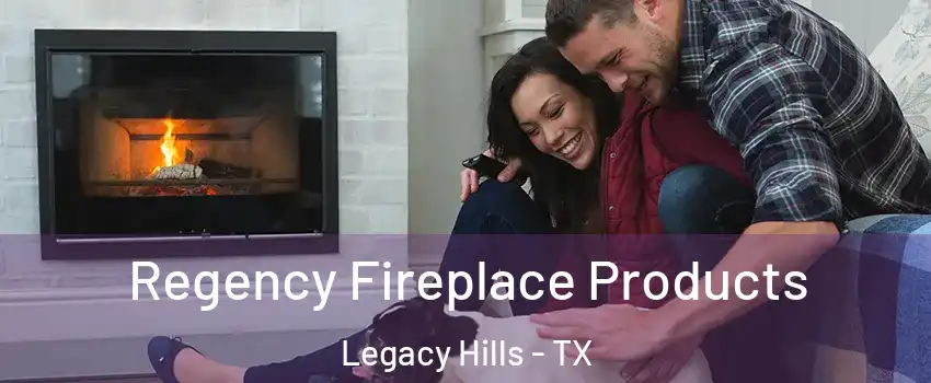 Regency Fireplace Products Legacy Hills - TX