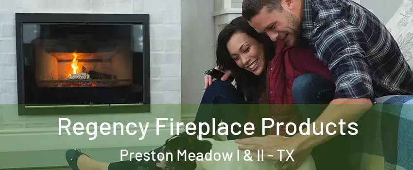 Regency Fireplace Products Preston Meadow I & II - TX