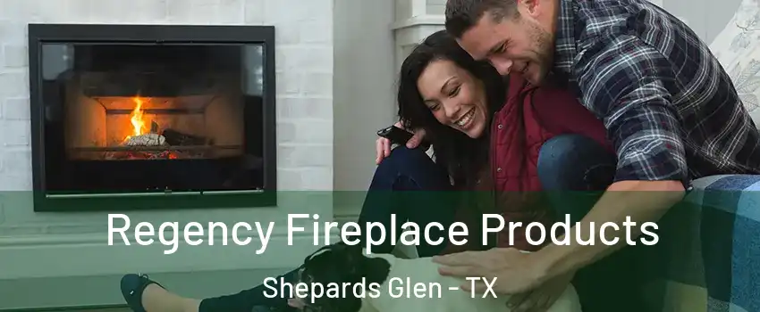 Regency Fireplace Products Shepards Glen - TX