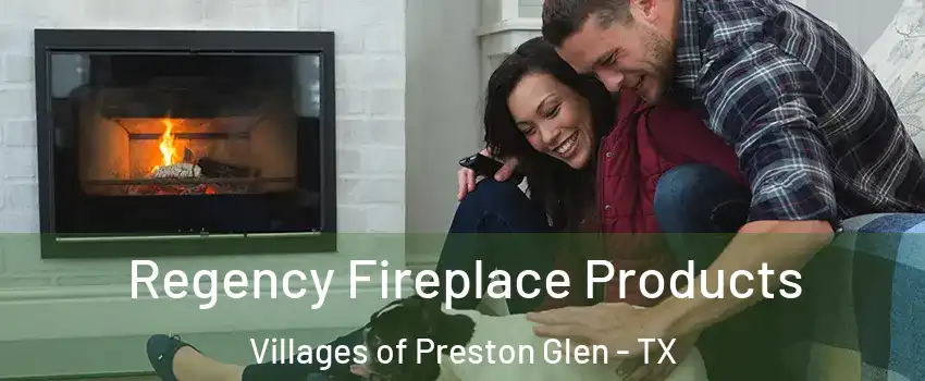 Regency Fireplace Products Villages of Preston Glen - TX