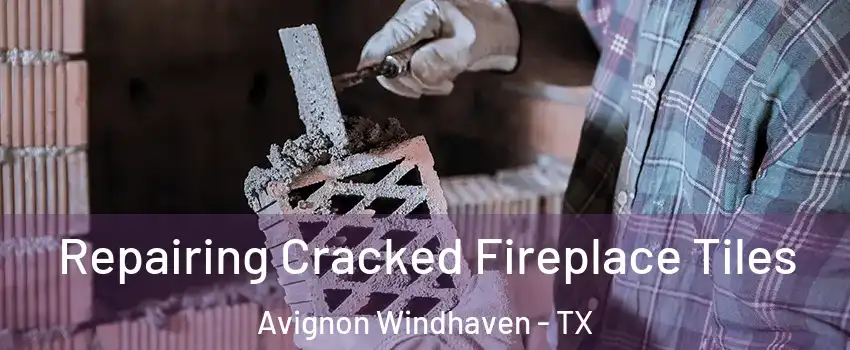 Repairing Cracked Fireplace Tiles Avignon Windhaven - TX