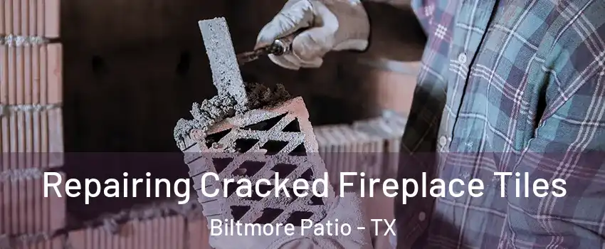 Repairing Cracked Fireplace Tiles Biltmore Patio - TX