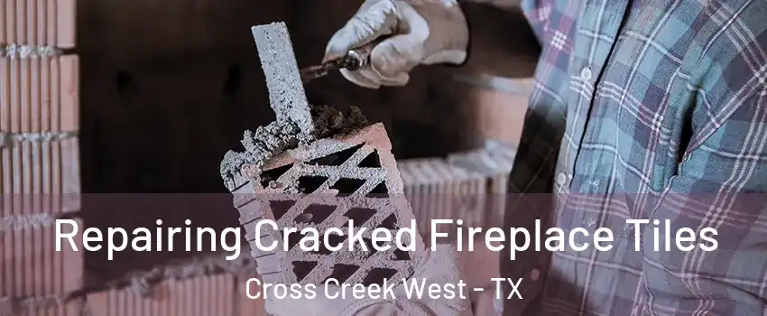 Repairing Cracked Fireplace Tiles Cross Creek West - TX