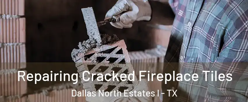 Repairing Cracked Fireplace Tiles Dallas North Estates I - TX